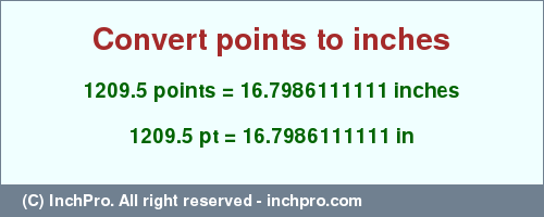 1209.5 points to inches is equal to 16.7986111111 (in) Result converting 1209.5 points to inches = 16.7986111111 inches