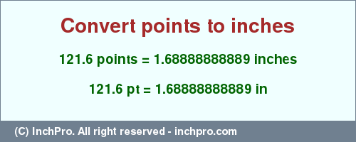 Result converting 121.6 points to inches = 1.68888888889 inches