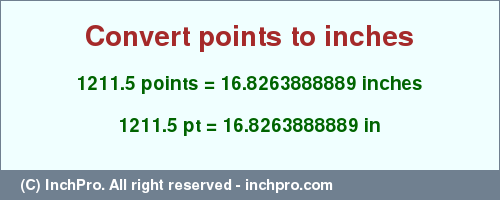 1211.5 points to inches is equal to 16.8263888889 (in) Result converting 1211.5 points to inches = 16.8263888889 inches
