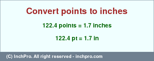 Result converting 122.4 points to inches = 1.7 inches
