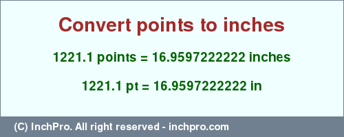 1221.1 points to inches is equal to 16.9597222222 (in) Result converting 1221.1 points to inches = 16.9597222222 inches