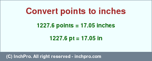 Result converting 1227.6 points to inches = 17.05 inches