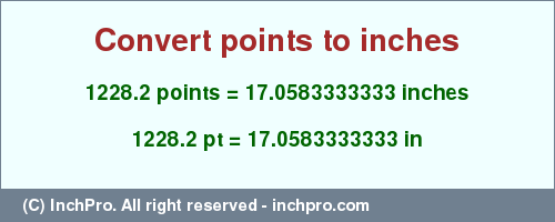 1228.2 points to inches is equal to 17.0583333333 (in) Result converting 1228.2 points to inches = 17.0583333333 inches
