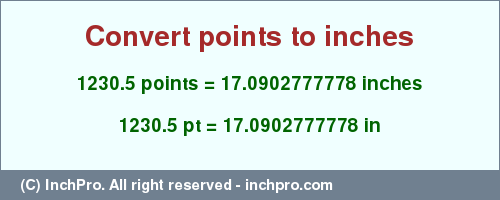 1230.5 points to inches is equal to 17.0902777778 (in) Result converting 1230.5 points to inches = 17.0902777778 inches