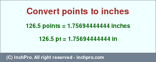 Result converting 126.5 points to inches = 1.75694444444 inches