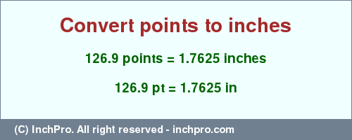 Result converting 126.9 points to inches = 1.7625 inches