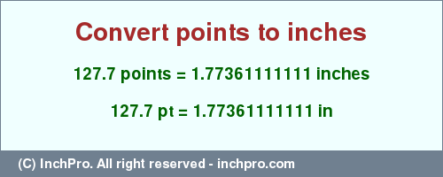 Result converting 127.7 points to inches = 1.77361111111 inches