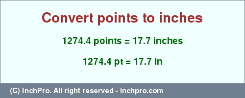 Result converting 1274.4 points to inches = 17.7 inches