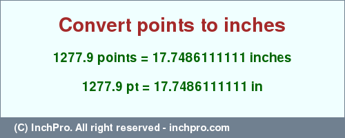 Result converting 1277.9 points to inches = 17.7486111111 inches