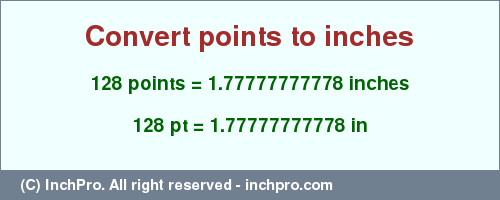 Result converting 128 points to inches = 1.77777777778 inches