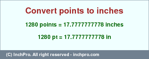 Result converting 1280 points to inches = 17.7777777778 inches