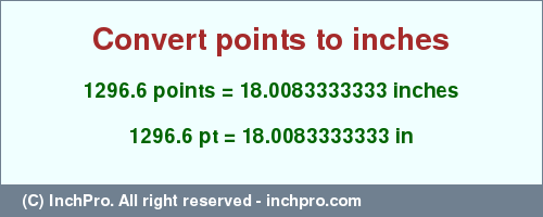 Result converting 1296.6 points to inches = 18.0083333333 inches