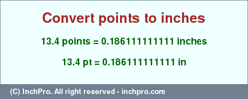 Result converting 13.4 points to inches = 0.186111111111 inches