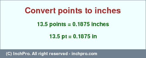 Result converting 13.5 points to inches = 0.1875 inches