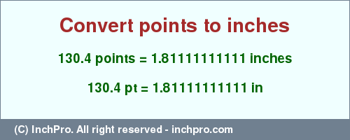 Result converting 130.4 points to inches = 1.81111111111 inches