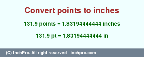 Result converting 131.9 points to inches = 1.83194444444 inches