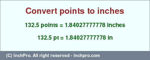 Result converting 132.5 points to inches = 1.84027777778 inches