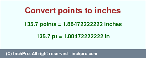 Result converting 135.7 points to inches = 1.88472222222 inches