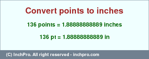 Result converting 136 points to inches = 1.88888888889 inches