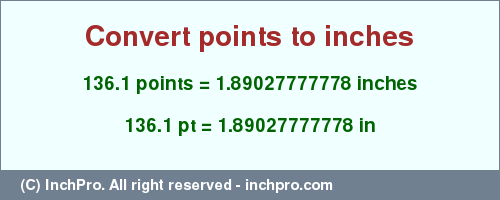 Result converting 136.1 points to inches = 1.89027777778 inches