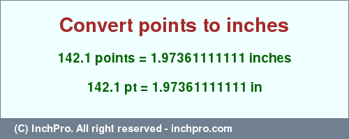 Result converting 142.1 points to inches = 1.97361111111 inches