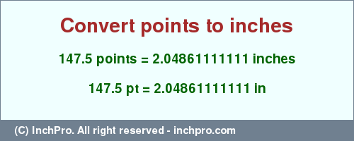 Result converting 147.5 points to inches = 2.04861111111 inches