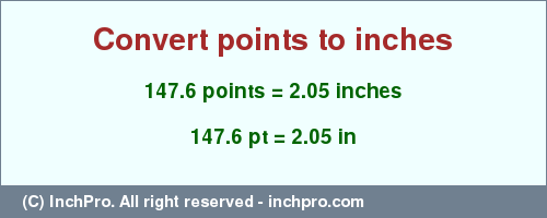 Result converting 147.6 points to inches = 2.05 inches