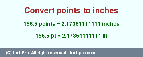 Result converting 156.5 points to inches = 2.17361111111 inches