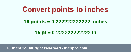 Result converting 16 points to inches = 0.222222222222 inches