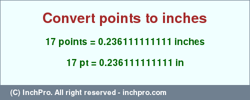 Result converting 17 points to inches = 0.236111111111 inches