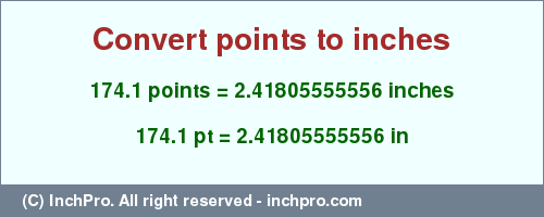 Result converting 174.1 points to inches = 2.41805555556 inches