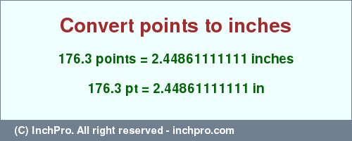 Result converting 176.3 points to inches = 2.44861111111 inches