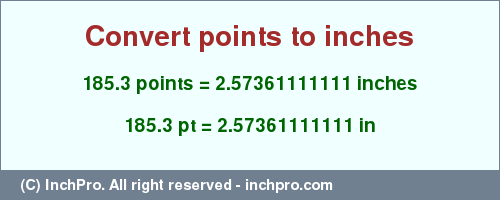 Result converting 185.3 points to inches = 2.57361111111 inches