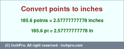 Result converting 185.6 points to inches = 2.57777777778 inches