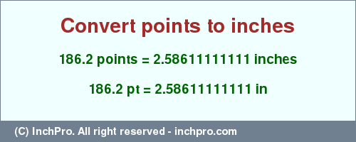 Result converting 186.2 points to inches = 2.58611111111 inches