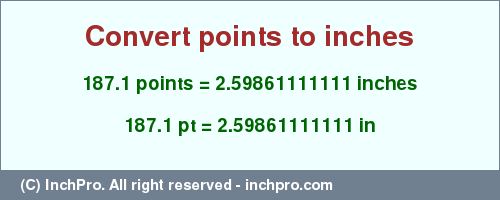 Result converting 187.1 points to inches = 2.59861111111 inches