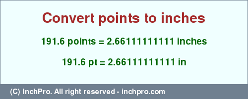 Result converting 191.6 points to inches = 2.66111111111 inches
