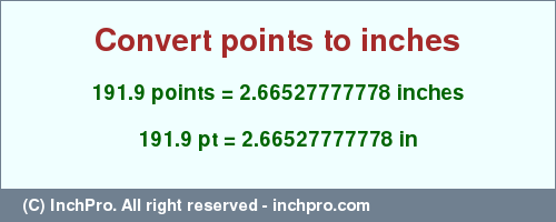 Result converting 191.9 points to inches = 2.66527777778 inches