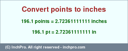 Result converting 196.1 points to inches = 2.72361111111 inches