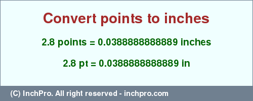 Result converting 2.8 points to inches = 0.0388888888889 inches