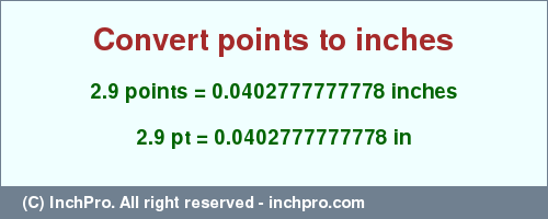 Result converting 2.9 points to inches = 0.0402777777778 inches