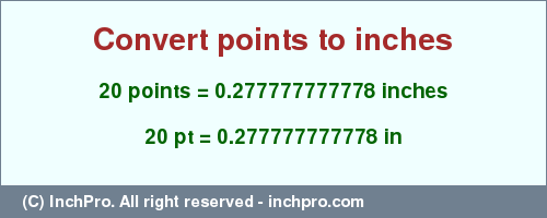 Result converting 20 points to inches = 0.277777777778 inches