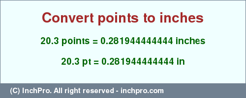 Result converting 20.3 points to inches = 0.281944444444 inches