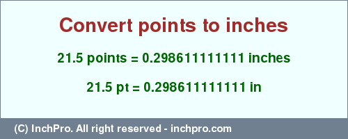 Result converting 21.5 points to inches = 0.298611111111 inches