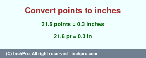 Result converting 21.6 points to inches = 0.3 inches