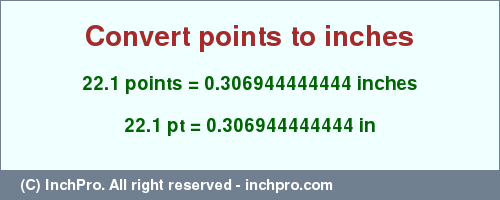 Result converting 22.1 points to inches = 0.306944444444 inches