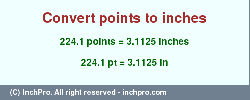 Result converting 224.1 points to inches = 3.1125 inches