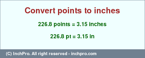 Result converting 226.8 points to inches = 3.15 inches