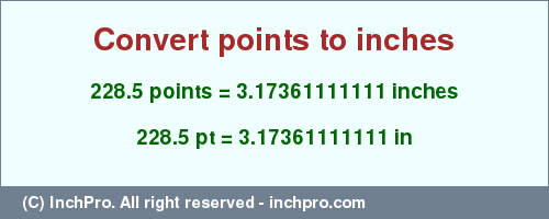 Result converting 228.5 points to inches = 3.17361111111 inches