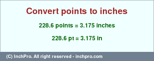 Result converting 228.6 points to inches = 3.175 inches